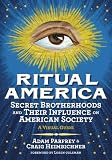 Ritual America: Secret Brotherhoods and Their Influence on American Society: A Visual Guide