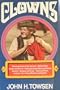 Clowns: A Panoramic History of Fools and Jesters, Medieval Mimes, Jongleurs and Minstrels, Pueblo Indian Delight Makers and Cheyenne Contraries, Harlequins and Pierrots, Theatrical Buffoons, etc.