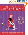 Not Your Mama's Knitting: The Cool and Creative Way to Pick Up Sticks (Not Your Mama's Craft Books)