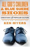 All Gods Children and Blue Suede Shoes (With a New Introduction / Redesign): Christians and Popular Culture (Turning Point Christian Worldview Series)