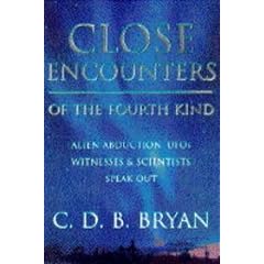 Close Encounters Of The Fourth Kind: Alien Abduction, UFOs: Alien Abduction and UFOs - Witnesses and Scientists Report