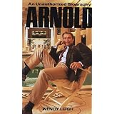 Arnold: An Unauthorized Biography ~ Wendy Leigh