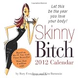 2012 Skinny Bitch boxed calendar: Let This Be the Year You Love Your Body!