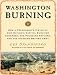 Washington Burning: How a Frenchman's Vision of Our Nation's Capital Survived Congress, the Founding Fathers, and the Invading British Army (Audio CD)