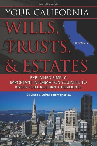 Your California Wills, Trusts, & Estates Explained Simply: Important Information You Need to Know for California Residents (Back-To-Basics)