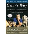 Cesar's Way: The Natural, Everyday Guide to Understanding and Correcting Common Dog Problems