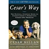 Cesar's Way: The Natural, Everyday Guide to Understanding and Correcting Common Dog Problems ~ Cesar Millan