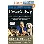 Cesar's Way: The Natural, Everyday Guide to Understanding and Correcting Common Dog Problems