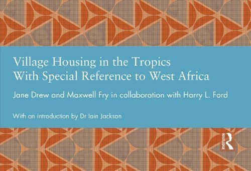 Village Housing in the Tropics: With Special Reference to West Africa (Studies in International Planning History)