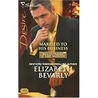 Married To His Business (Silhouette Desire) (Millionaire of the Month) by Elizabeth Bevarly