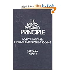 The Minto Pyramid Principle: Logic in Writing, Thinking, & Problem Solving