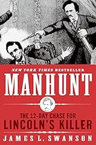 Manhunt: The 12-Day Chase for Lincoln's Killer Manhunt: The 12-Day Chase for Lincoln's Killer