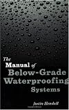 The Manual of Below-Grade Waterproofing Systems - 0471377309