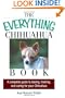 The Everything Chihuahua Book: A Complete Guide to Raising, Training, And Caring for Your Chihuahua (Everything (Pets))