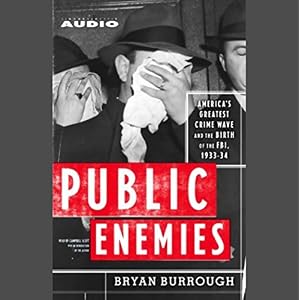 Public Enemies - America's Greatest Crime Wave and the Birth of the FBI, 1933-34 [Unabridged] [Missing Disc 20] - Bryan Burrough