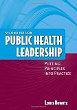 By Louis Rowitz: Public Health Leadership: Putting Principles into Practice, Second Edition Second (2nd) Edition