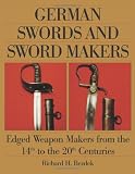 German Swords and Sword Makers: Edged Weapon Makers from the 14th to the 20th Centuries