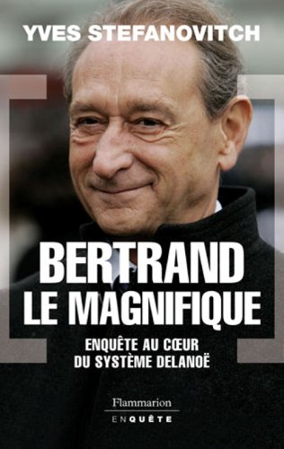 Bertrand le Magnifique : Enqu�te au coeur du syst�me Delano�
