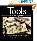 Tools Rare and Ingenious: Celebrating the World's Most Amazing Tools