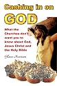 Cashing in on God... What the churches don't want you to know about God, Jesus Christ and the Holy Bible.