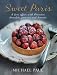 Sweet Paris: A Love Affair with Parisian Chocolate, Pastries and Desserts