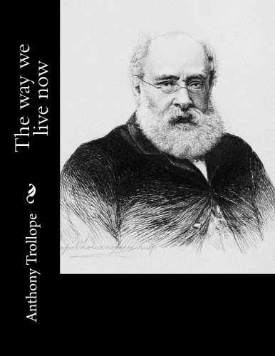 The way we live now, by Anthony Trollope