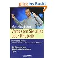Vergessen Sie alles �ber Rhetorik: Mitrei�end reden - ein sprachliches Feuerwerk in Bildern