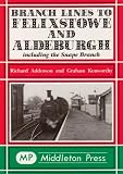 Branch Lines to Felixstowe and Aldeburgh: Including the Snape Branch
