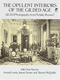 The Opulent Interiors of the Gilded Age: All 203 Photographs from Artistic Houses, with New Text The Opulent Interiors of the Gilded Age: All 203 Photographs from Artistic Houses, with New Text