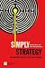 Simply Strategy: The Shortest Route to the Best Strategy (Financial Times Series)