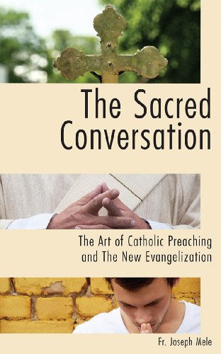 The Sacred Conversation: The Art of Catholic Preaching and the New Evangelization