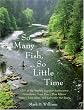 So Many Fish, So Little Time: 1001 of the World's Greatest Backcountry Honeyholes, Trout Rivers, Blue Ribbon Waters, Bass Lakes, and Saltwater Hot Spots