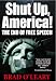 Shut Up, America!: The End of Free Speech
