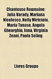 Chanteuse Roumaine: Julia Varady, Mariana Nicolesco, Nelly Miricioiu, Maria Tnase, Angela Gheorghiu, Inna, Virginia Zeani, Paula Seling