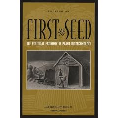 First the Seed: The Political Economy of Plant Biotechnology (Science and Technology in Society)