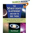 The 50 Best Sights in Astronomy and How to See Them: Observing Eclipses, Bright Comets, Meteor Showers, and Other... by Fred Schaaf