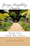 George Knightley, Esquire: Lend Me Leave (Volume 2)