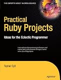 Practical Ruby Projects: Ideas for the Eclectic Programmer (Books for Professionals by Professionals)
