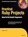 Practical Ruby Projects: Ideas for the Eclectic Programmer (Books for Professionals by Professionals)