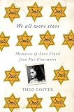 We all wore stars : memories of Anne Frank from her classmates