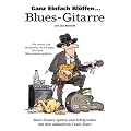 Ganz einfach bl�ffen... Blues-Gitarre: Blues-Gitarre spielen und Erfolg haben mit dem ultimativen Crash-Kurs!