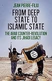 From Deep State to Islamic State: The Arab Counter-Revolution and its Jihadi Legacy (Ceri Series in Comparative Politics and International Studies)