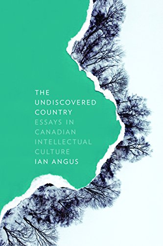 The Undiscovered Country: Essays in Canadian Intellectual Culture (Cultural Dialectics)