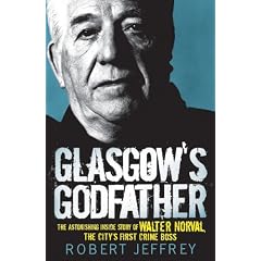 Glasgow's Godfather: The Astonishing Inside Story of Walter Norval, the City's First Crime Boss