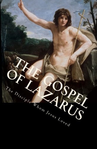 The Gospel of Lazarus  (The Disciple Whom Jesus Loved)
