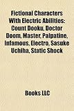 Fictional Characters with Electric Abilities: Count Dooku, Doctor Doom, Master, Palpatine, Infamous, Electro, Sasuke Uchiha, Static Shock-