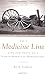 The Medicine Line: Life and Death on a North American Borderland