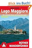 Lago Maggiore. Rother Wanderf�hrer. Die sch�nsten Tal- und H�henwanderungen: Die sch�nsten Berg- und Talwanderungen. 50 Touren: 50 ausgew�hlte ... ... ... Verbano sowie im Nationalpark Val Grande