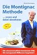 Die Montignac-Methode: ..essen und dabei abnehmen. Die wissenschaftlich bewiesene Methode, die europaweit Millionen Di�tverdrossene begeistert