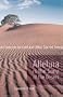 Alleluia is the Song of the Desert: An Exercise for Lent and other Sacred Times